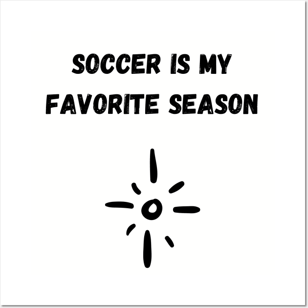 Soccer Is My Favorite Season Wall Art by SoccerOrlando